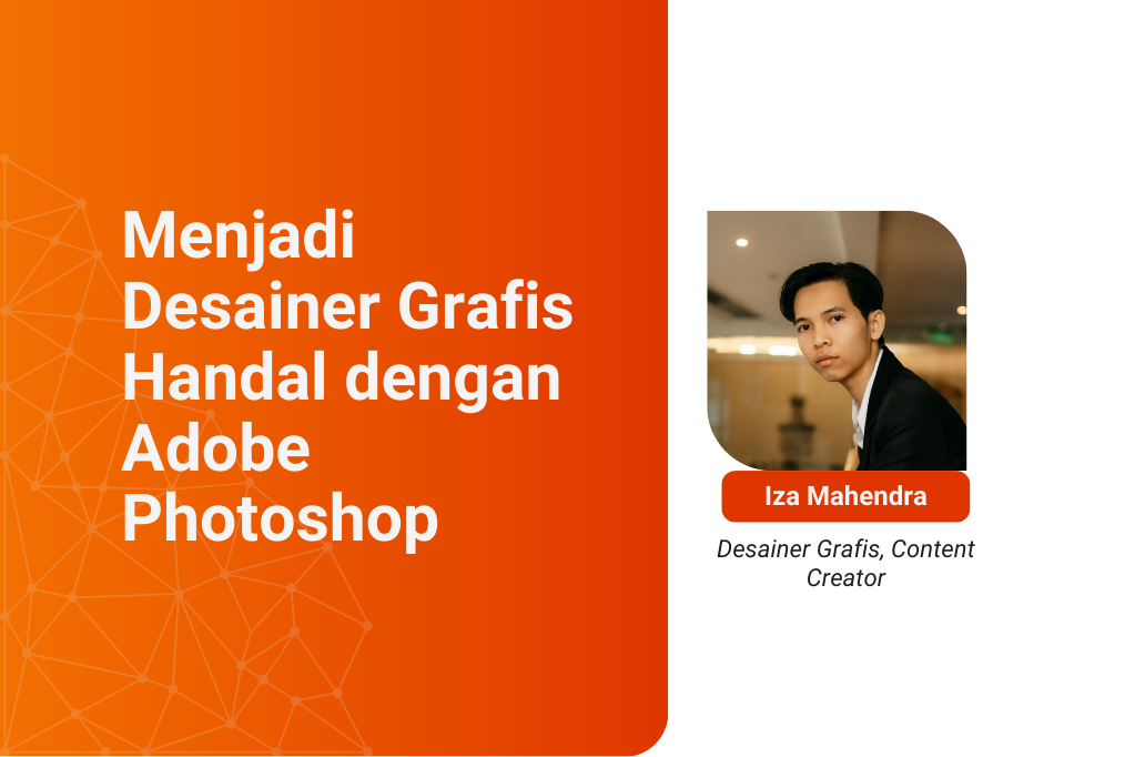 Kelas Literasi Digital: Menjadi Desainer Grafis Handal dengan Adobe Photoshop 