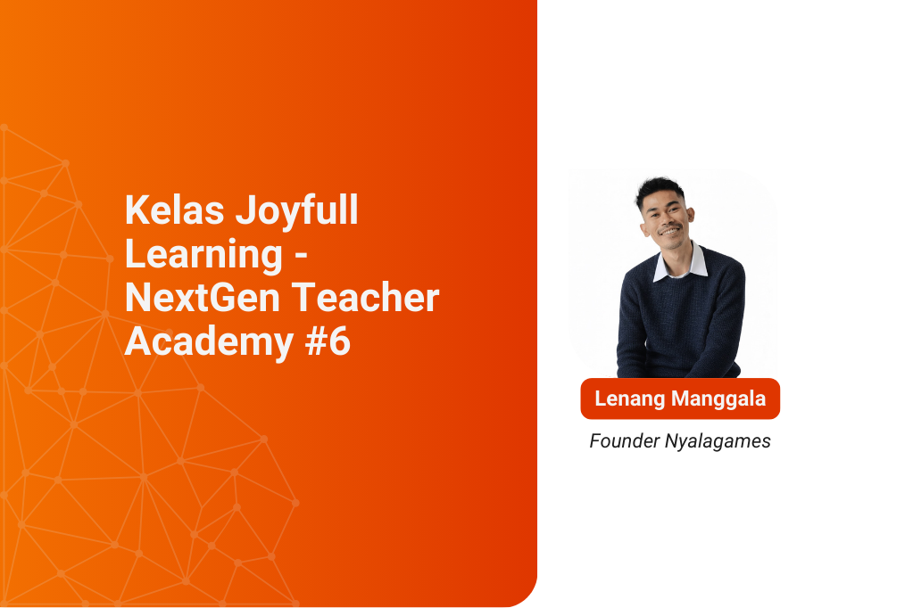 [Kelas Rekaman]: Live Class #2: Joyful Learning - NextGen Teacher Academy #6