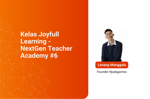 [Kelas Rekaman]: Live Class #2: Joyful Learning - NextGen Teacher Academy #6