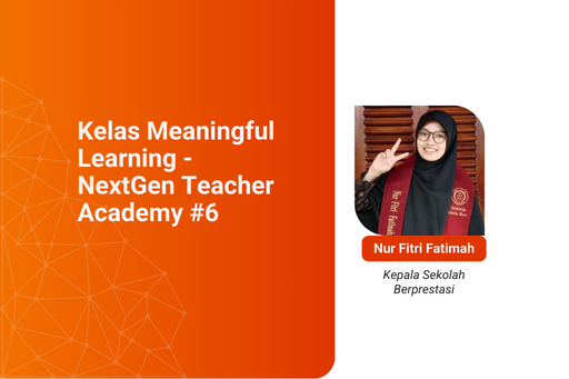 [Kelas Rekaman]: Live Class #3: Meaningfull Learning - NextGen Teacher Academy #6
