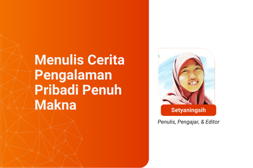 Menulis Cerita Pengalaman Pribadi Penuh Makna