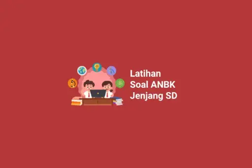 Latihan dan Pembahasan Soal ANBK Jenjang SD/Sederajat