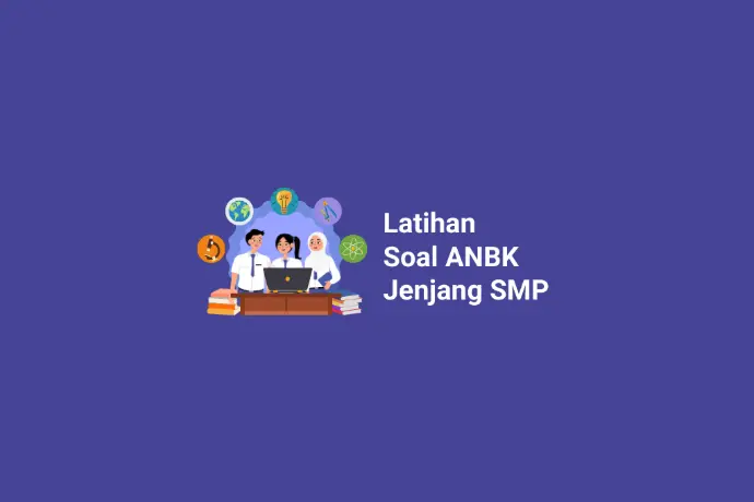 Latihan dan Pembahasan Soal ANBK Jenjang SMP/Sederajat