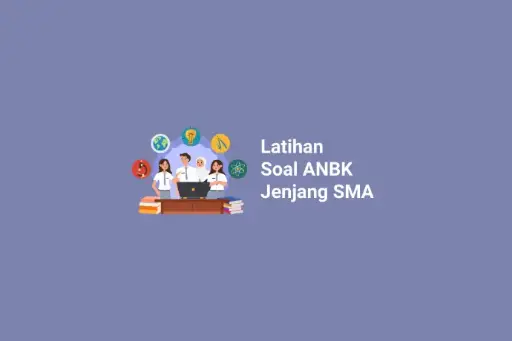 Latihan dan Pembahasan Soal ANBK Jenjang SMA/Sederajat