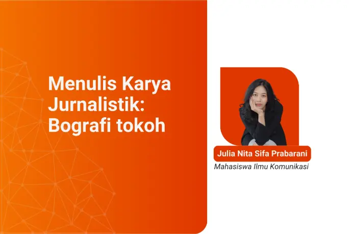 Menulis Karya Jurnalistik: Biografi tokoh