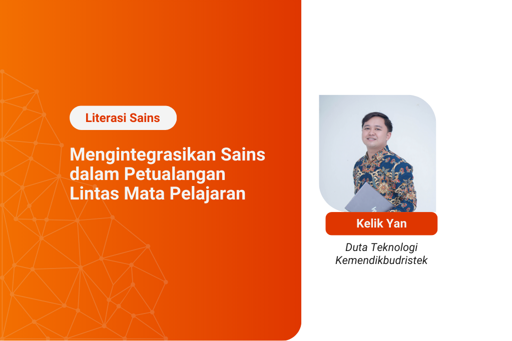 Kelas Literasi Sains : Mengintegrasikan Sains dalam Petualangan Lintas Mata Pelajaran